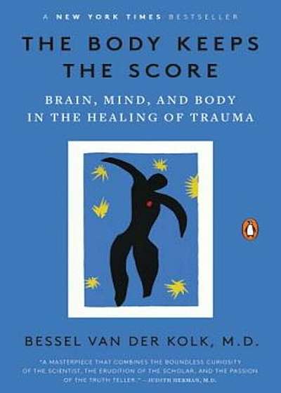The Body Keeps the Score: Brain, Mind, and Body in the Healing of Trauma, Paperback