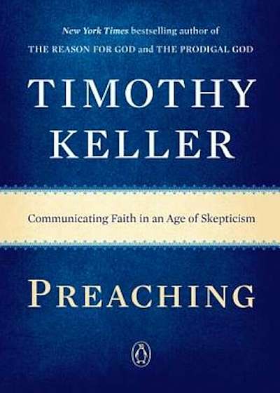 Preaching: Communicating Faith in an Age of Skepticism, Paperback