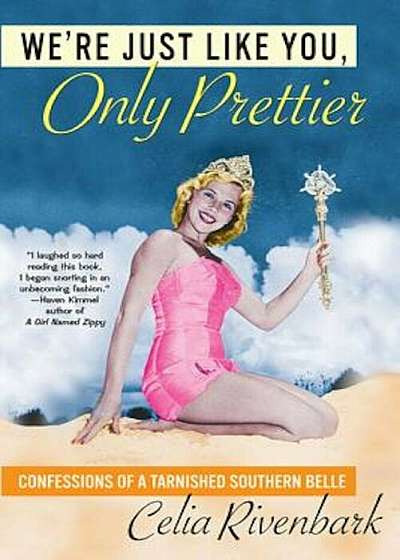 We're Just Like You, Only Prettier: Confessions of a Tarnished Southern Belle, Paperback