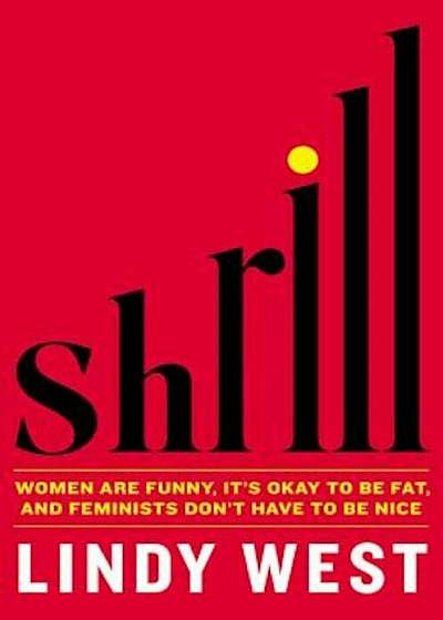 Shrill: Notes from a Loud Woman, Hardcover