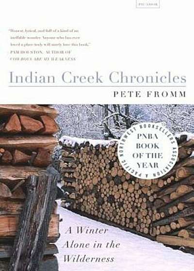Indian Creek Chronicles: A Winter Alone in the Wilderness, Paperback