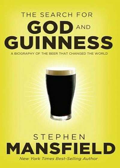 The Search for God and Guinness: A Biography of the Beer That Changed the World, Paperback