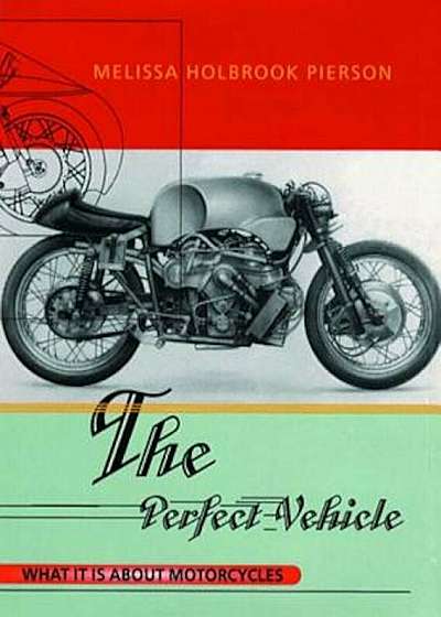 The Perfect Vehicle: What It is about Motorcycles, Paperback