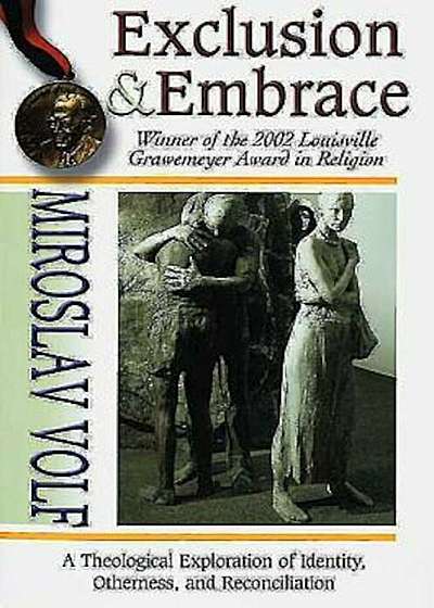 Exclusion & Embrace: A Theological Exploration of Identity, Otherness, and Reconciliation, Paperback