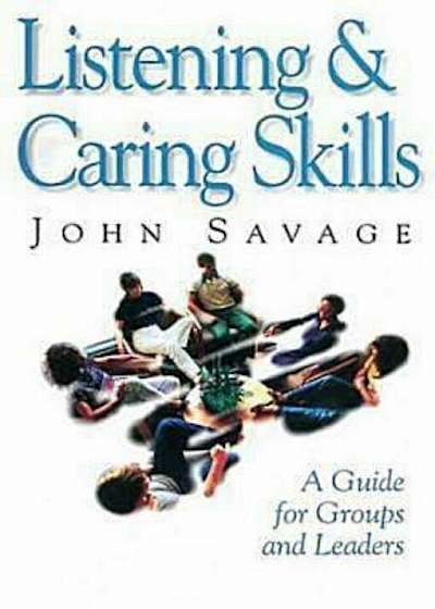 Listening & Caring Skills: A Guide for Groups and Leaders, Paperback