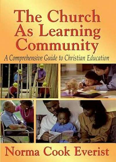 The Church as a Learning Community: A Comprehensive Guide to Christian Education, Paperback