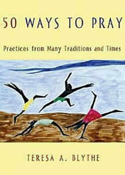 50 Ways to Pray: Practices from Many Traditions and Times, Paperback