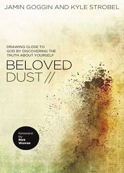 Beloved Dust: Drawing Close to God by Discovering the Truth about Yourself, Paperback