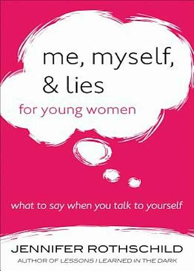 Me, Myself, and Lies for Young Women: What to Say When You Talk to Yourself, Paperback