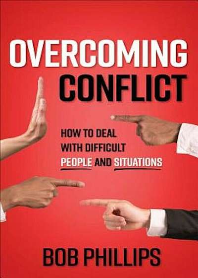 Overcoming Conflict: How to Deal with Difficult People and Situations, Paperback