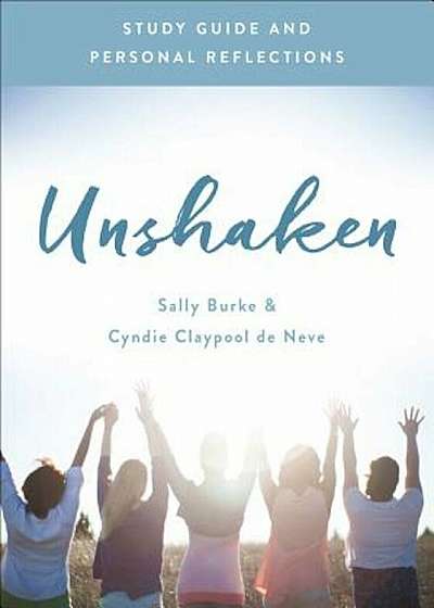 Unshaken Study Guide and Personal Reflections: Experience the Power and Peace of a Life of Prayer, Paperback