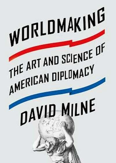 Worldmaking: The Art and Science of American Diplomacy, Paperback