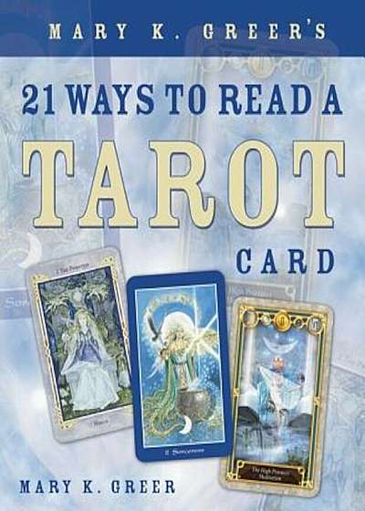 Mary K. Greer's 21 Ways to Read a Tarot Card, Paperback