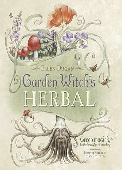 Garden Witch's Herbal: Green Magick, Herbalism & Spirituality, Paperback
