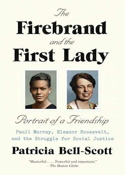 The Firebrand and the First Lady: Portrait of a Friendship: Pauli Murray, Eleanor Roosevelt, and the Struggle for Social Justice, Paperback