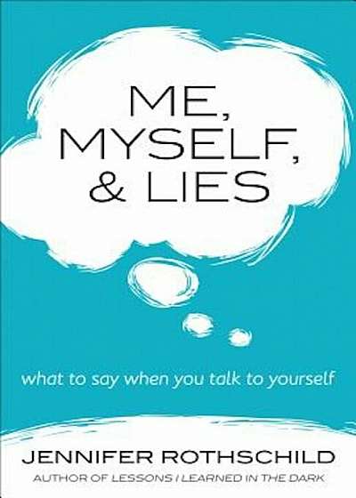 Me, Myself, and Lies: What to Say When You Talk to Yourself, Paperback