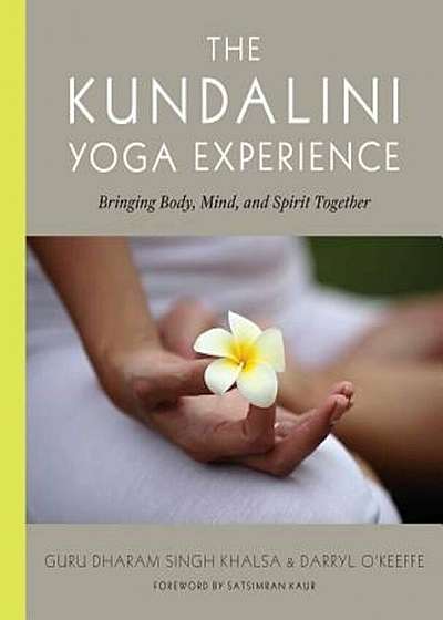 The Kundalini Yoga Experience: Bringing Body, Mind, and Spirit Together, Paperback