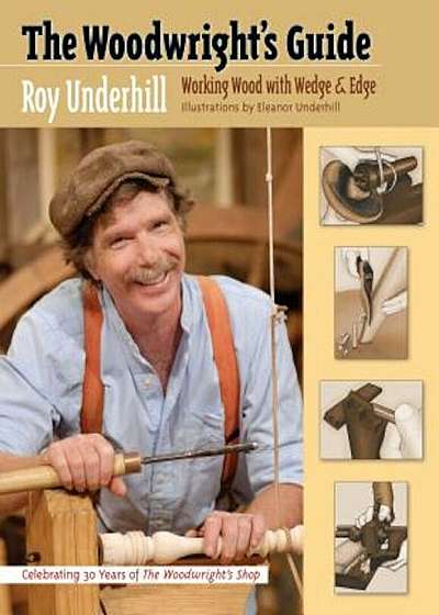 The Woodwright's Guide: Working Wood with Wedge and Edge, Paperback