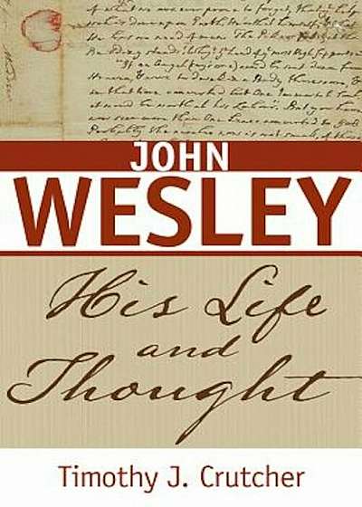 John Wesley: His Life and Thought, Paperback