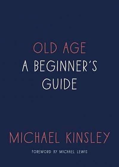 Old Age: A Beginner's Guide, Hardcover