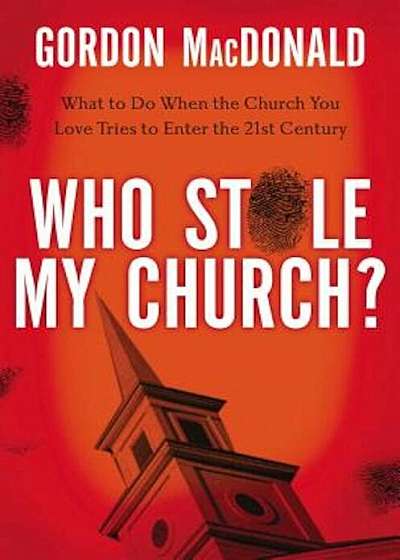 Who Stole My Church': What to Do When the Church You Love Tries to Enter the Twenty-First Century, Paperback