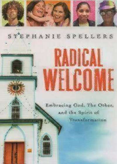 Radical Welcome: Embracing God, the Other, and the Spirit of Transformation, Paperback