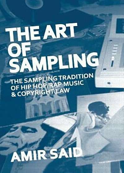 The Art of Sampling: The Sampling Tradition of Hip Hop/Rap Music and Copyright Law, Paperback