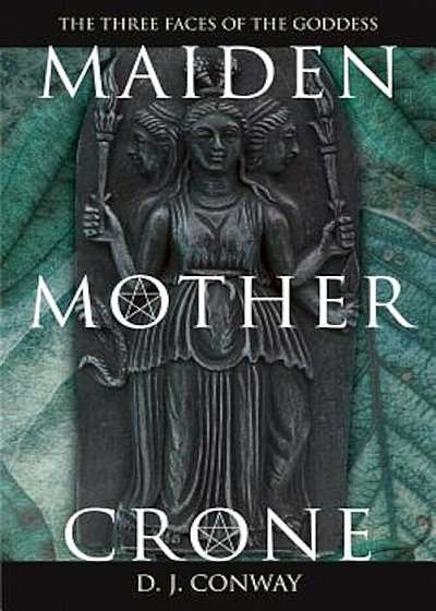 Maiden, Mother, Crone: The Myth & Reality of the Triple Goddess the Myth & Reality of the Triple Goddess, Paperback