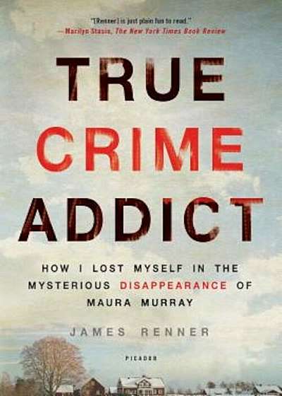 True Crime Addict: How I Lost Myself in the Mysterious Disappearance of Maura Murray, Paperback
