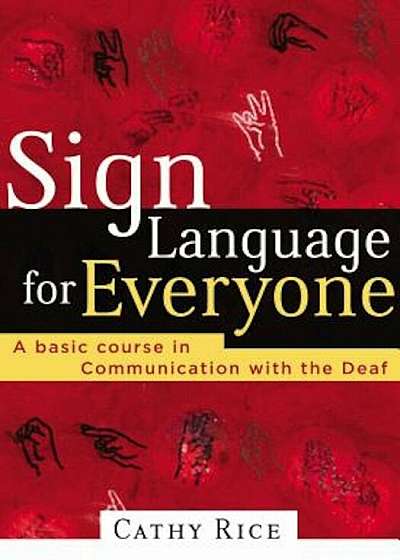 Sign Language for Everyone: A Basic Course in Communication with the Deaf, Paperback