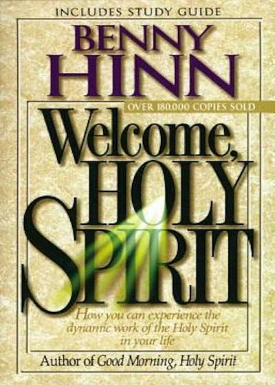 Welcome, Holy Spirit: How You Can Experience the Dynamic Work of the Holy Spirit in Your Life., Paperback