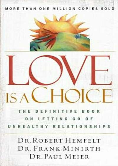 Love Is a Choice: The Definitive Book on Letting Go of Unhealthy Relationships, Paperback