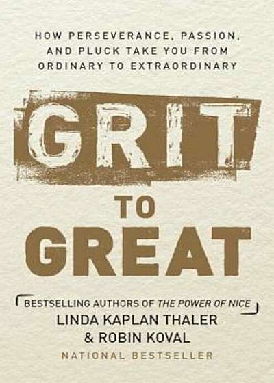 Grit to Great: How Perseverance, Passion, and Pluck Take You from Ordinary to Extraordinary, Hardcover