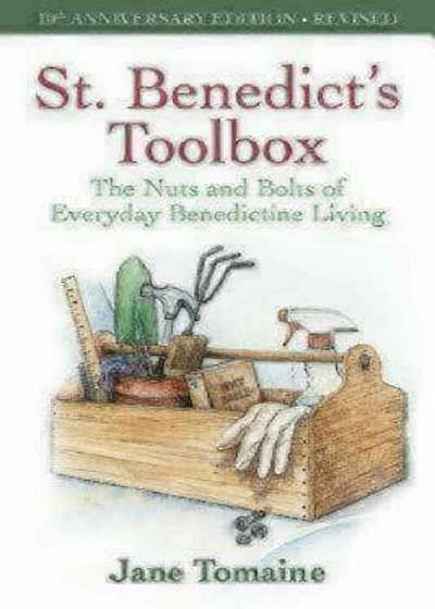 St. Benedict's Toolbox: The Nuts and Bolts of Everyday Benedictine Living (10th Anniversary Edition-Revised), Paperback