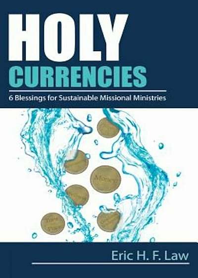 Holy Currencies: Six Blessings for Sustainable Missional Ministries, Paperback