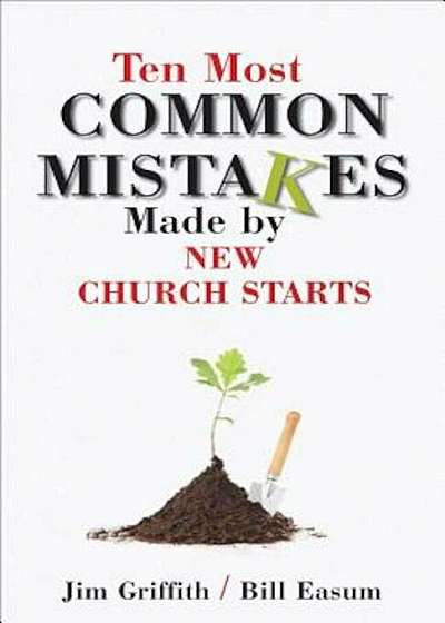 Ten Most Common Mistakes Made by New Church Starts, Paperback