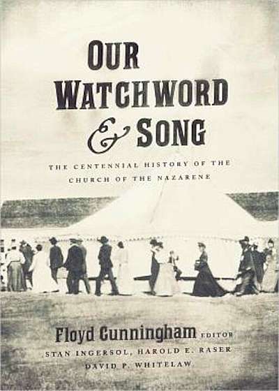 Our Watchword & Song: The Centennial History of the Church of the Nazarene, Paperback