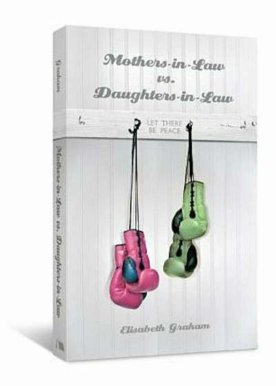 Mothers-in-Law vs. Daughters-in-Law: Let There Be Peace, Paperback