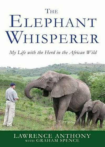 The Elephant Whisperer: My Life with the Herd in the African Wild, Paperback