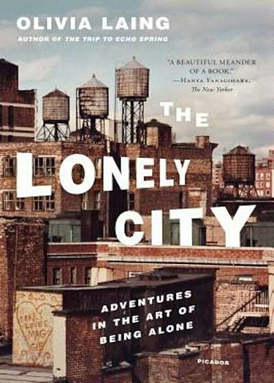 The Lonely City: Adventures in the Art of Being Alone, Paperback