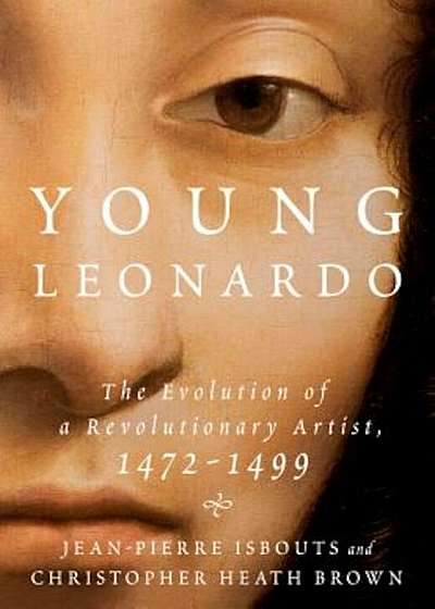 Young Leonardo: The Evolution of a Revolutionary Artist, 1472-1499, Hardcover