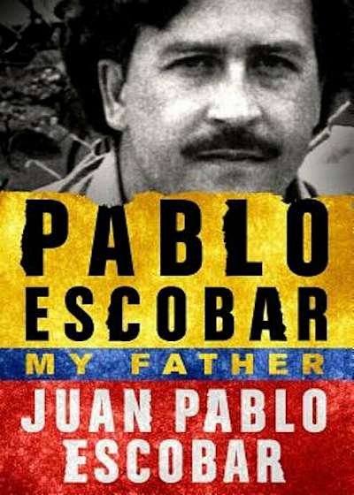 Pablo Escobar: My Father: My Father, Hardcover