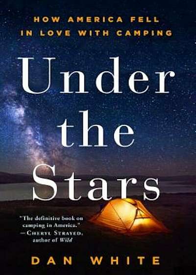 Under the Stars: How America Fell in Love with Camping, Paperback