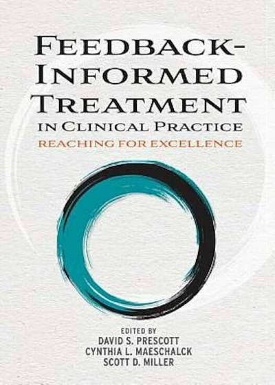 Feedback-Informed Treatment in Clinical Practice: Reaching for Excellence, Hardcover