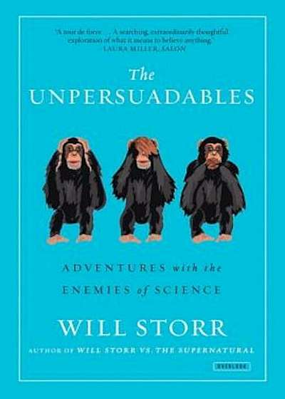 The Unpersuadables: Adventures with the Enemies of Science, Paperback