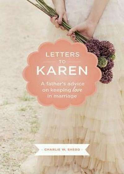 Letters to Karen: A Father's Advice on Keeping Love in Marriage, Paperback