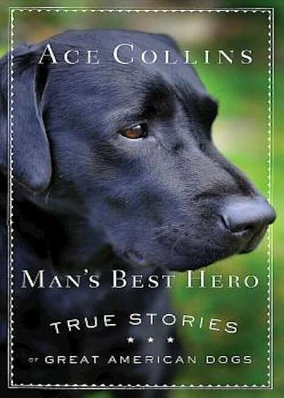 Man's Best Hero: True Stories of Great American Dogs, Paperback