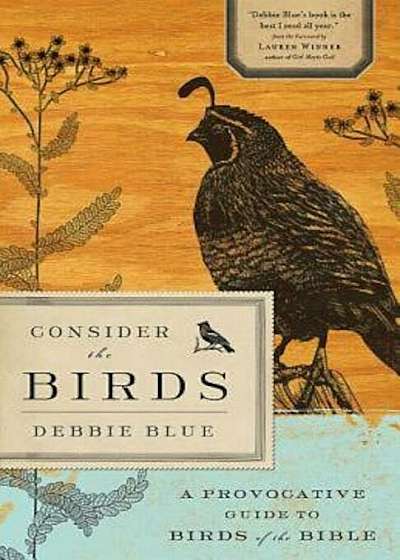 Consider the Birds: A Provocative Guide to Birds of the Bible, Paperback