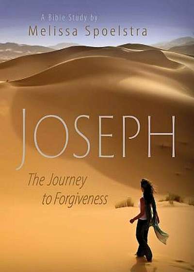 Joseph - Women's Bible Study Participant Book: The Journey to Forgiveness, Paperback
