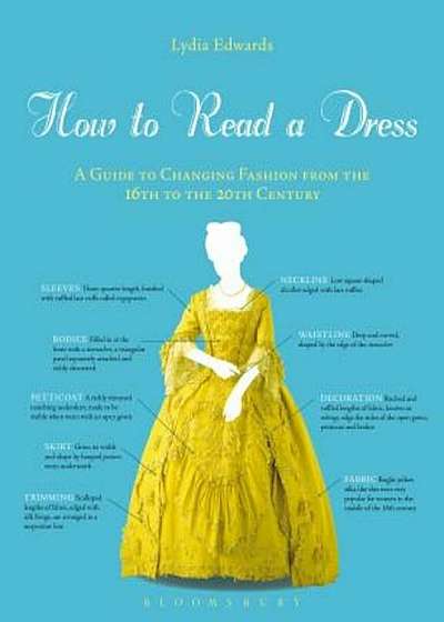 How to Read a Dress: A Guide to Changing Fashion from the 16th to the 20th Century, Paperback